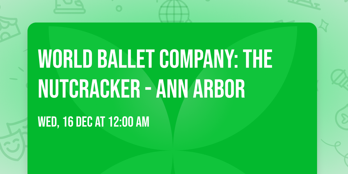 World Ballet Company: The Nutcracker - Ann Arbor