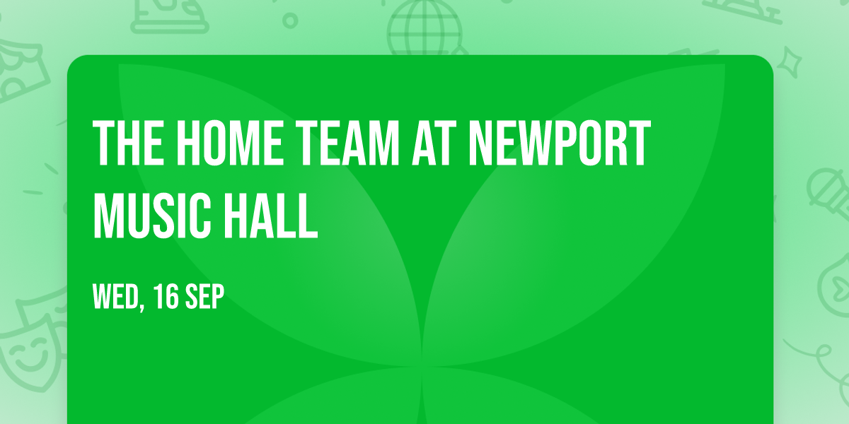 The Home Team at Newport Music Hall