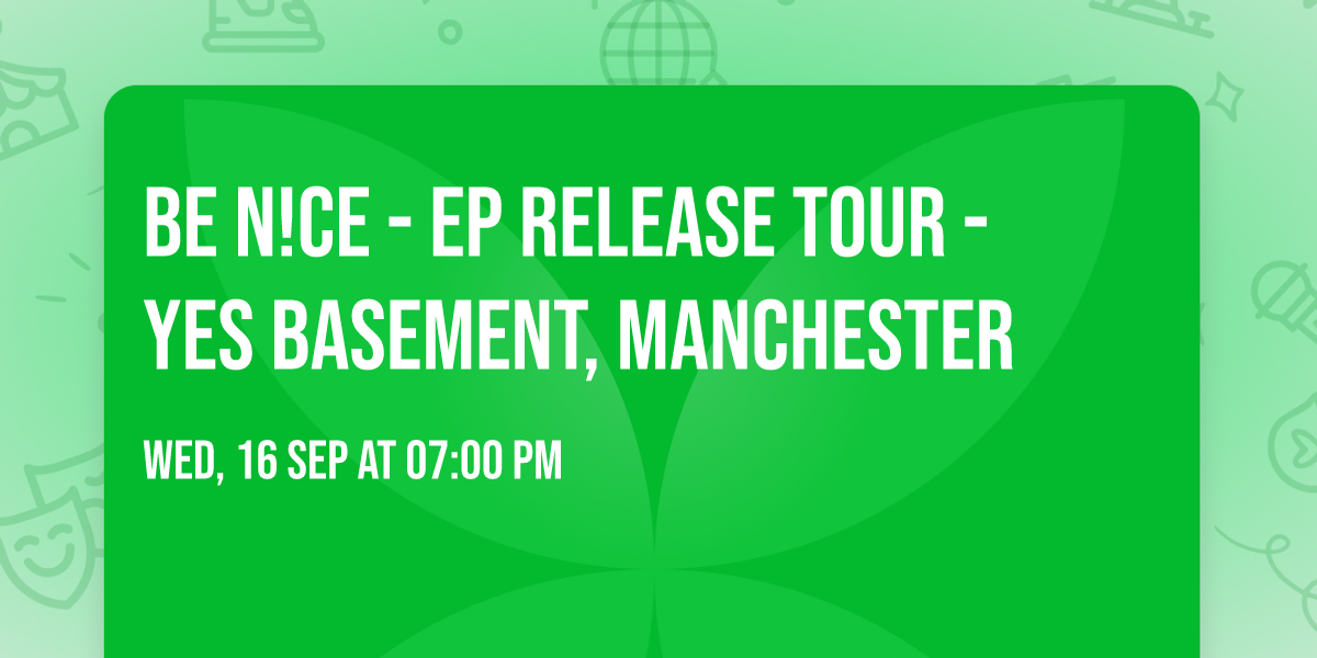 BE N!CE - EP RELEASE TOUR - YES Basement, Manchester
