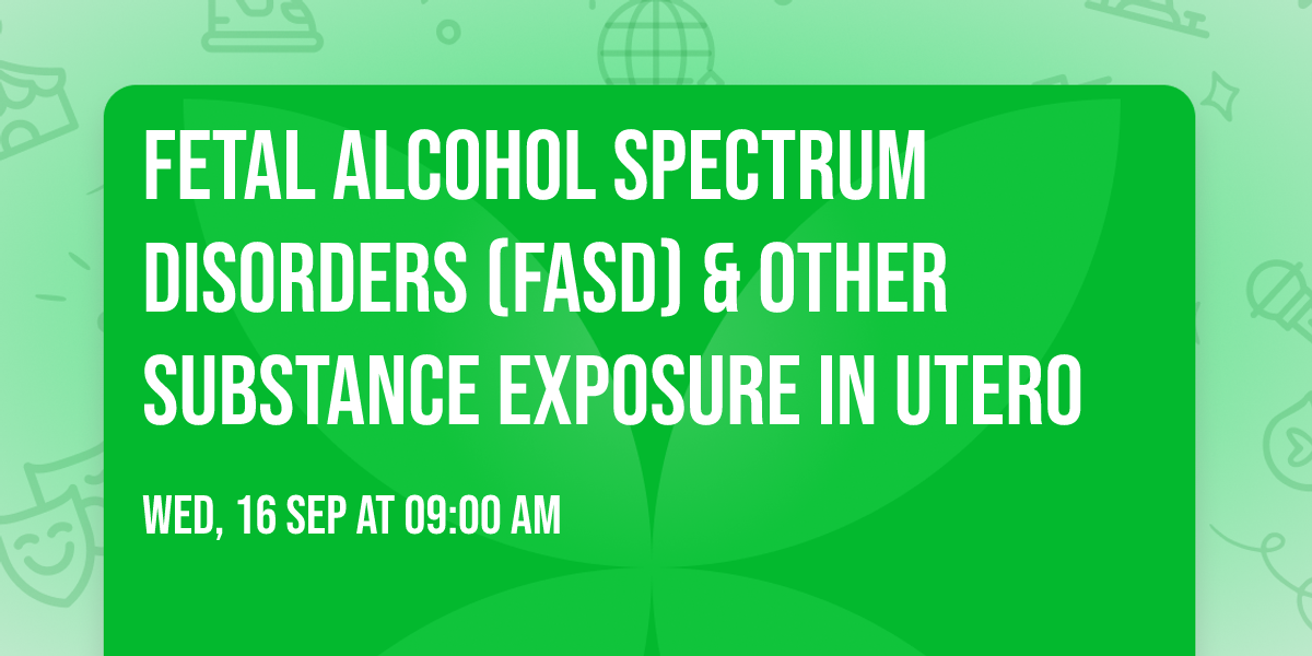 Fetal Alcohol Spectrum Disorders (FASD) & Other Substance Exposure in Utero