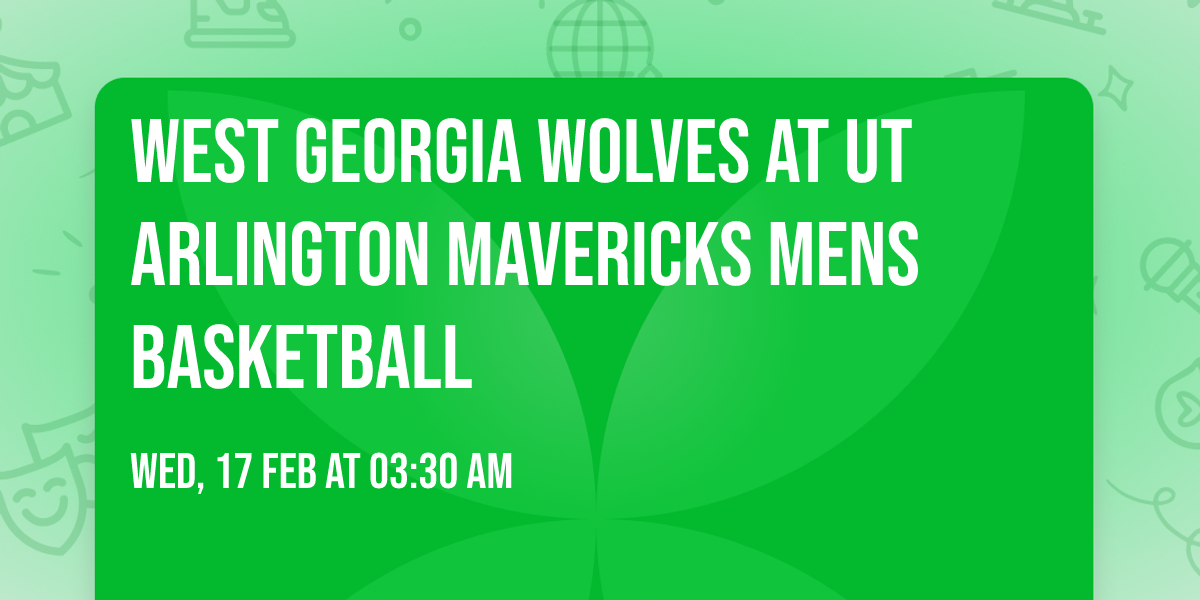 West Georgia Wolves at UT Arlington Mavericks Mens Basketball