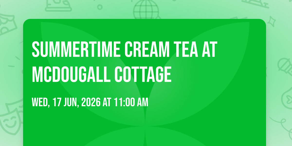 Summertime Cream Tea at McDougall Cottage