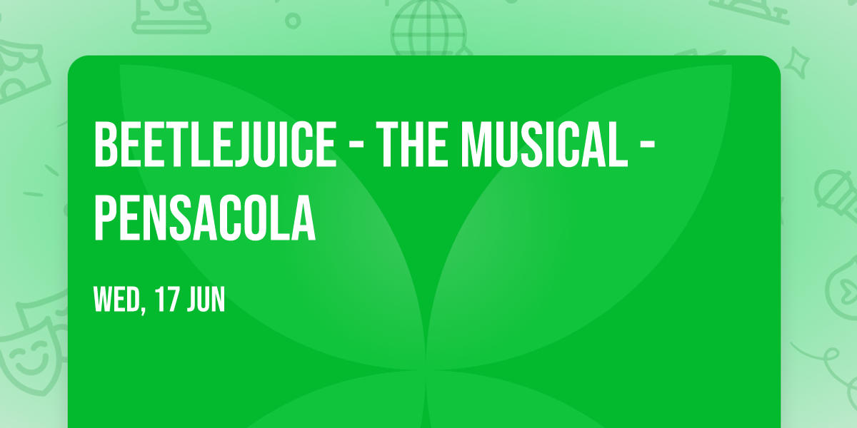 Beetlejuice - The Musical - Pensacola