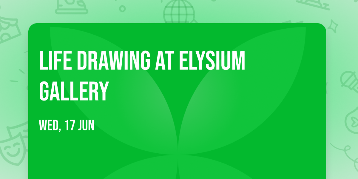 Life Drawing at Elysium Gallery