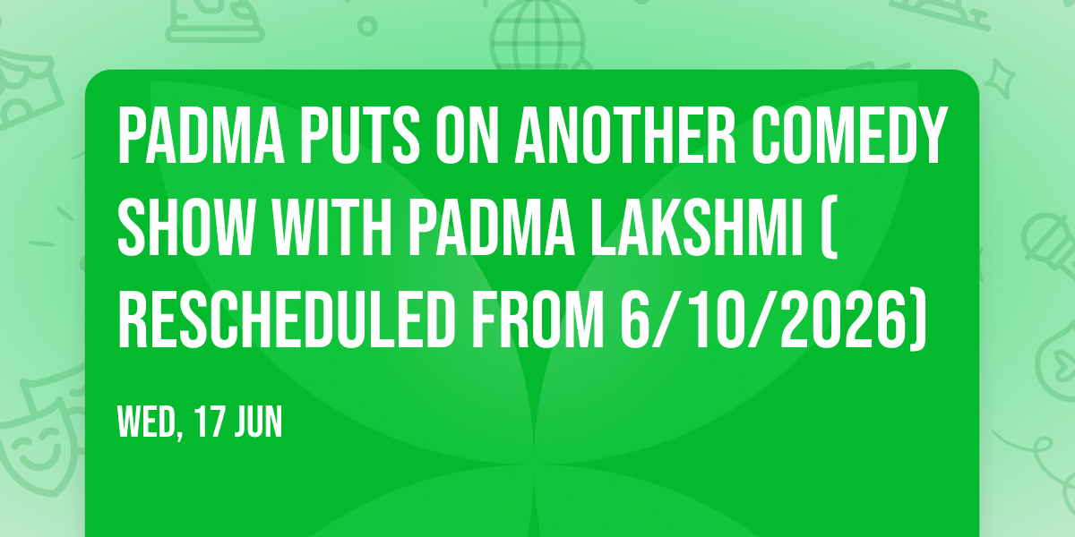 Padma Puts On Another Comedy Show with Padma Lakshmi (Rescheduled from 6\/10\/2026)