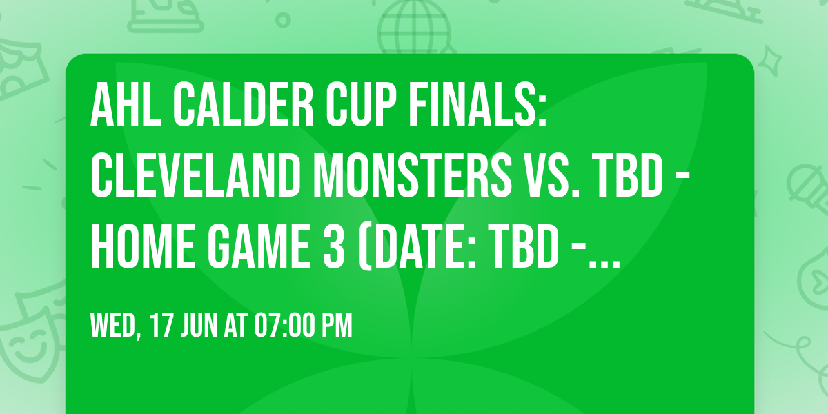 AHL Calder Cup Finals: Cleveland Monsters vs. TBD - Home Game 3 (Date: TBD - If Necessary)