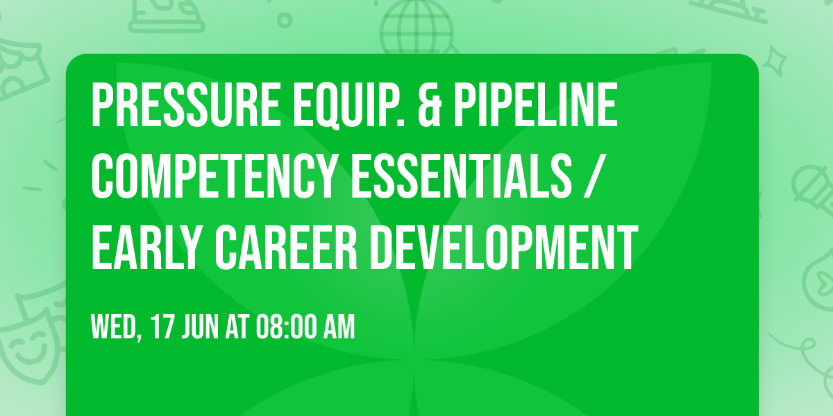 Pressure Equip. & Pipeline Competency Essentials \/ Early Career Development