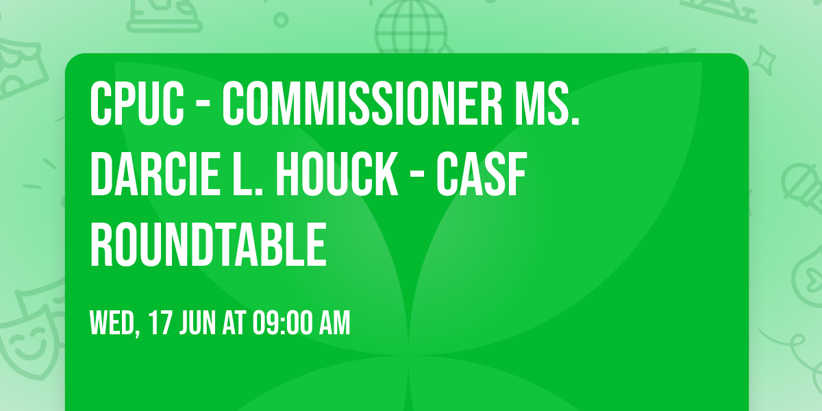 CPUC - Commissioner Ms. Darcie L. Houck  - CASF Roundtable
