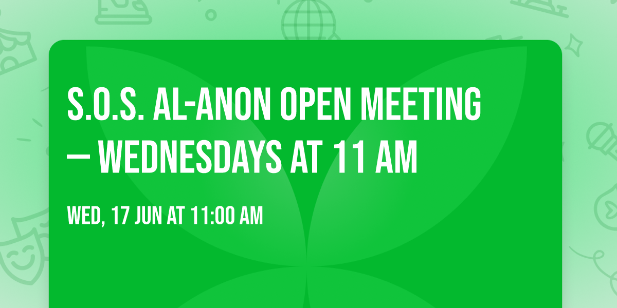 S.O.S. Al-Anon Open Meeting \u2014 Wednesdays at 11 AM