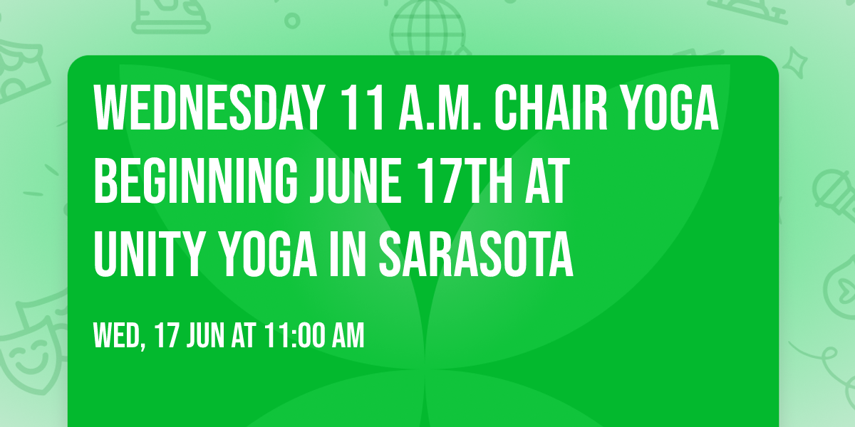 Wednesday 11 a.m. Chair Yoga beginning June 17th at Unity Yoga in Sarasota