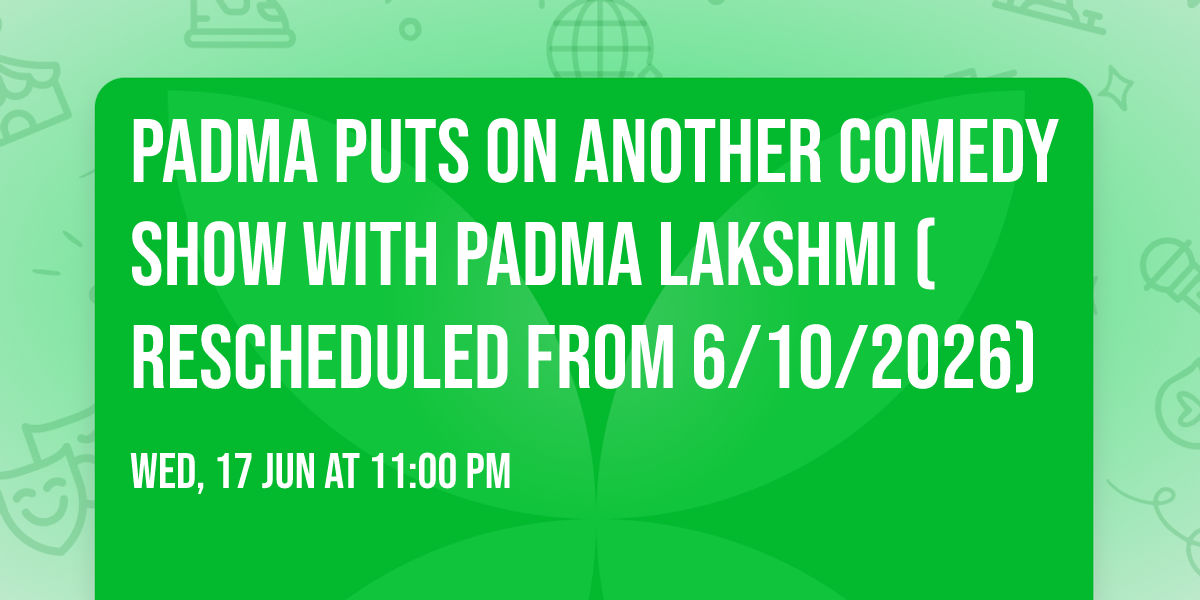 Padma Puts On Another Comedy Show with Padma Lakshmi (Rescheduled from 6\/10\/2026)