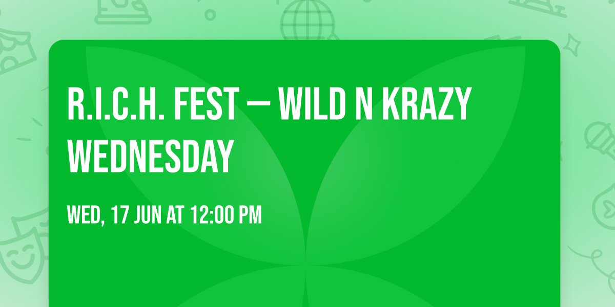 R.I.C.H. Fest \u2014 Wild N Krazy Wednesday