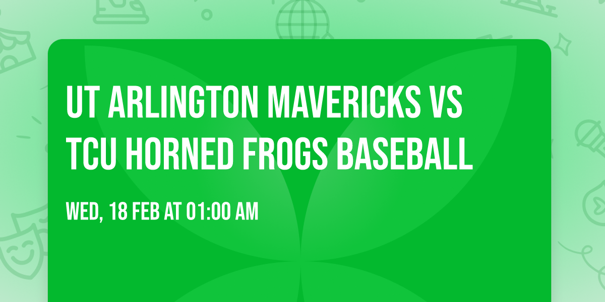 UT Arlington Mavericks vs TCU Horned Frogs Baseball