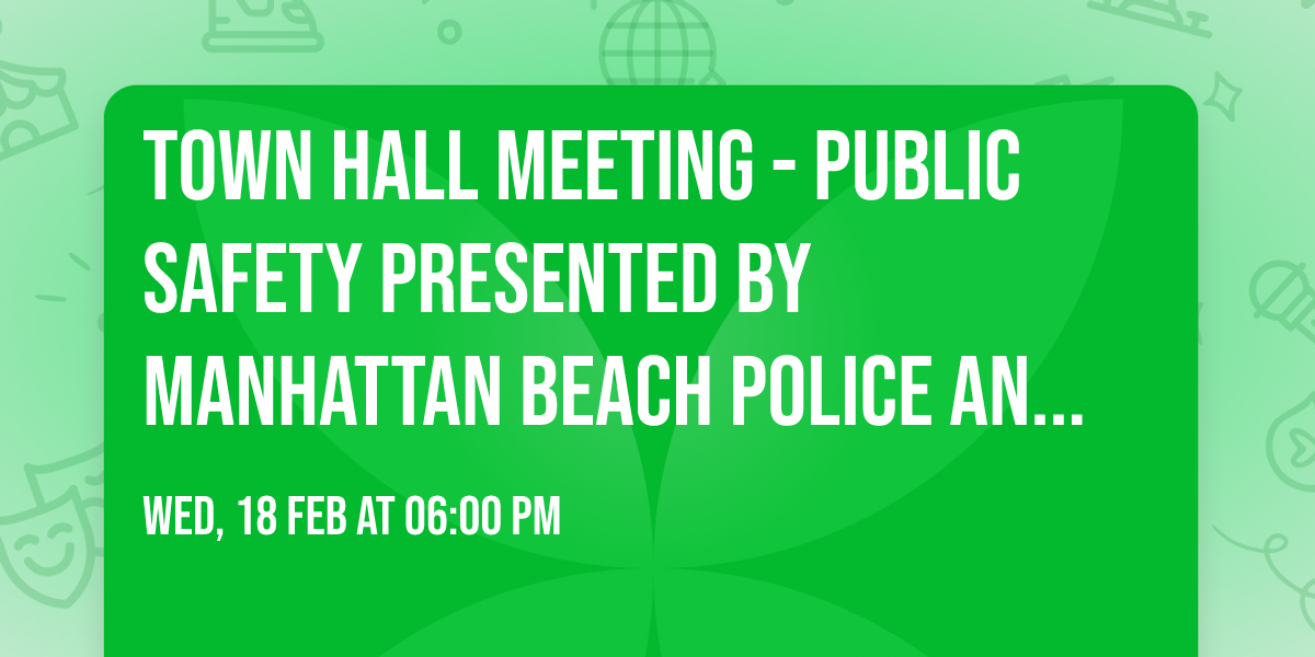 Town Hall Meeting - Public Safety presented by Manhattan Beach Police and Fire Departments