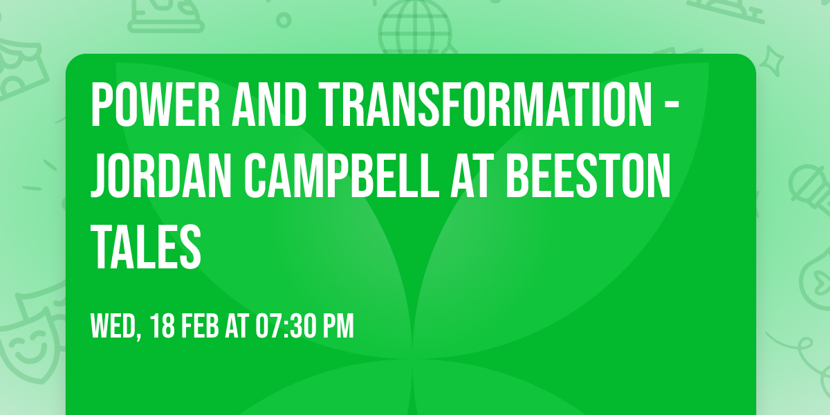 Power and Transformation - Jordan Campbell at Beeston Tales