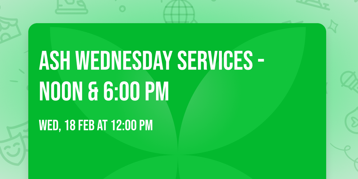 Ash Wednesday Services - Noon & 6:00 pm