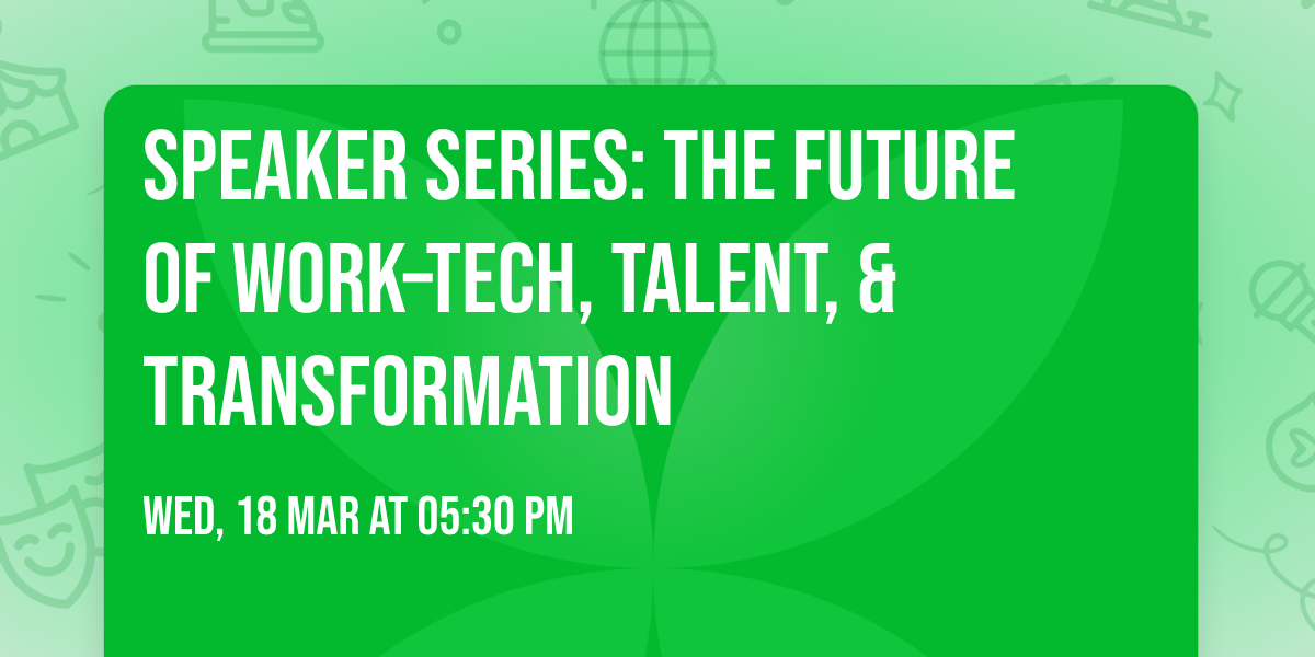 Speaker Series: The Future of Work\u2013Tech, Talent, & Transformation