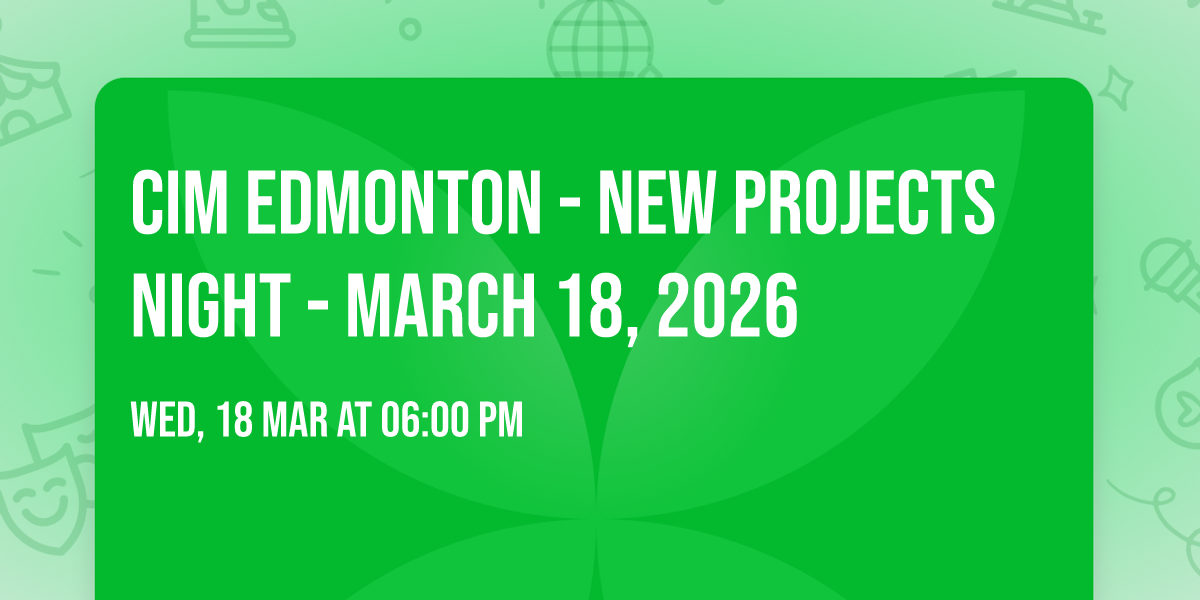 CIM Edmonton - New Projects Night - March 18, 2026