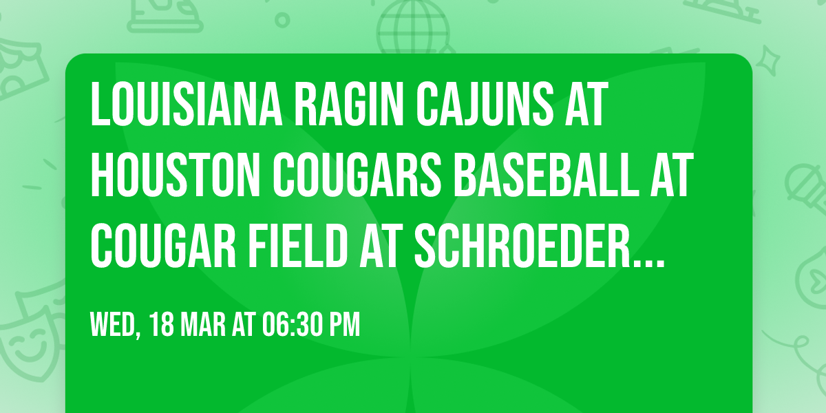 Louisiana Ragin Cajuns at Houston Cougars Baseball at Cougar Field at Schroeder Park