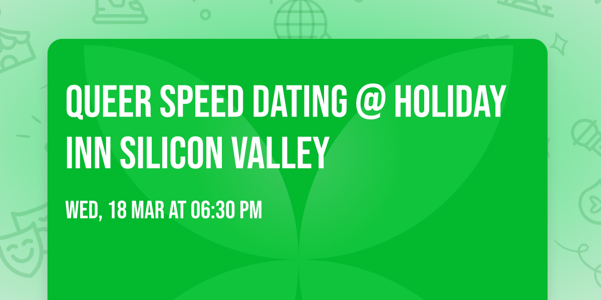 Queer Speed Dating @ Holiday Inn Silicon Valley