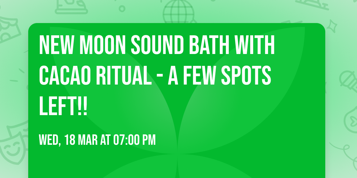 New moon sound bath with cacao ritual - a few spots left!!