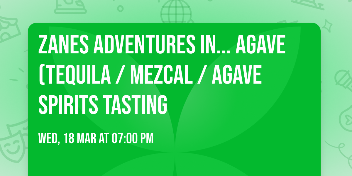 Zanes Adventures in... Agave (Tequila \/ Mezcal \/ Agave Spirits Tasting