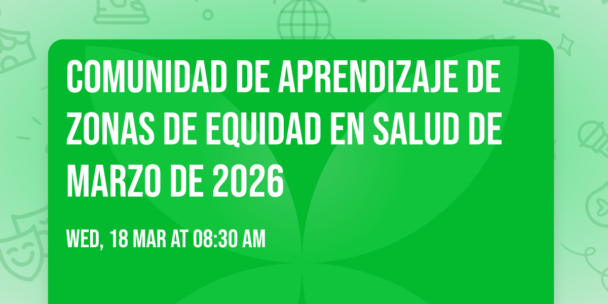 Comunidad de Aprendizaje de Zonas de Equidad en Salud de marzo de 2026