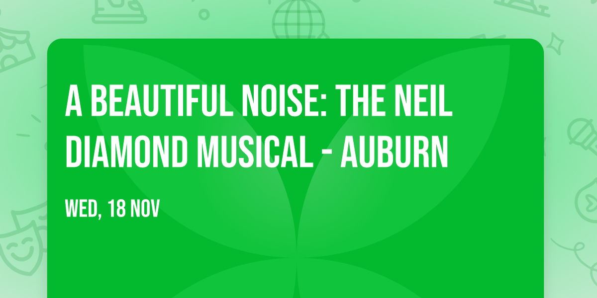 A Beautiful Noise: The Neil Diamond Musical - Auburn