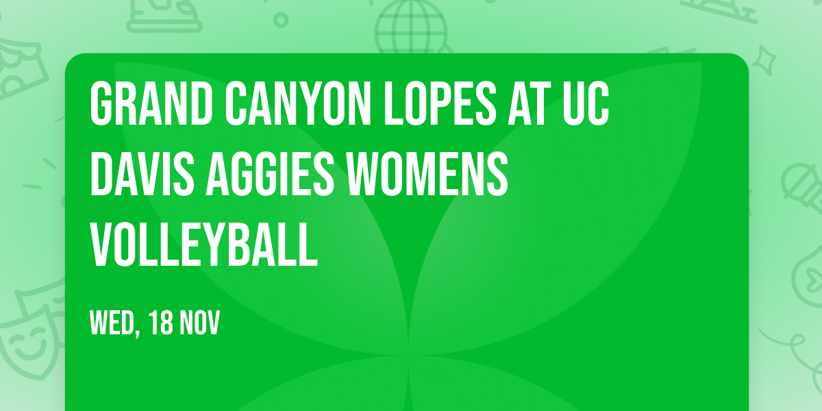 Grand Canyon Lopes at UC Davis Aggies Womens Volleyball