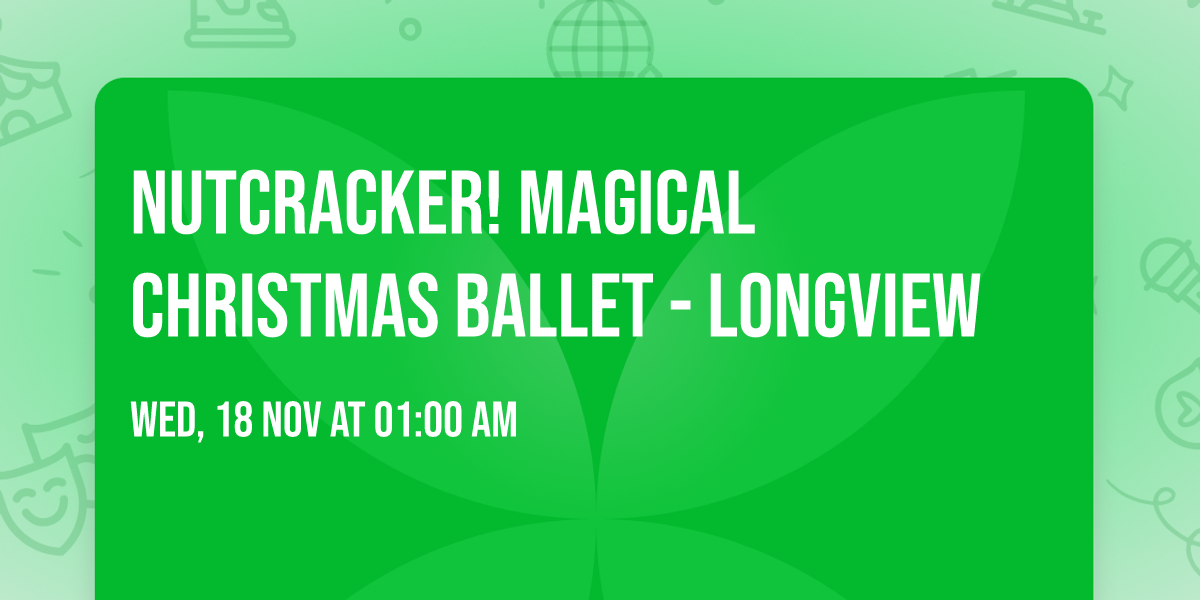 Nutcracker! Magical Christmas Ballet - Longview