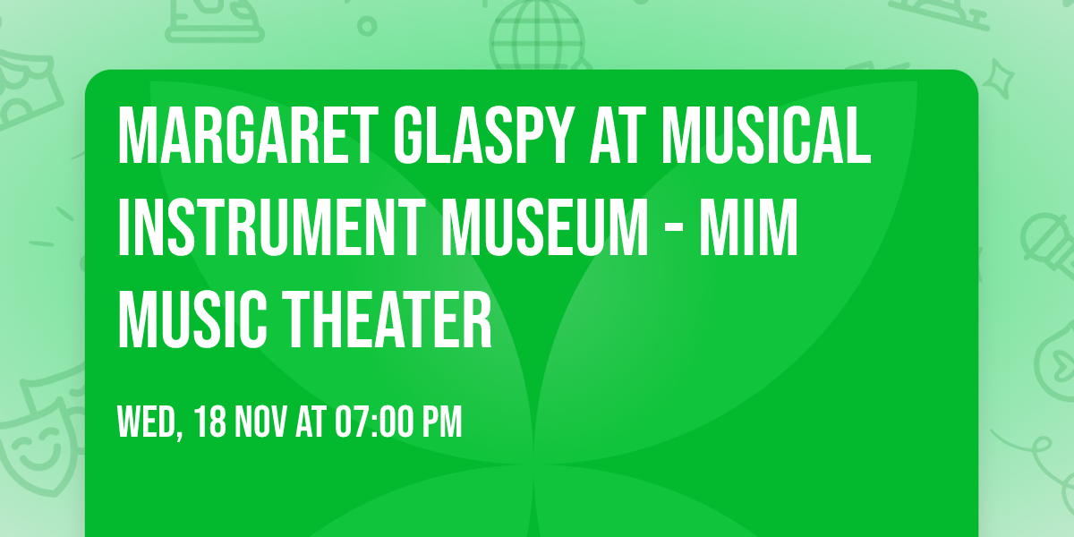 Margaret Glaspy at Musical Instrument Museum - MIM Music Theater
