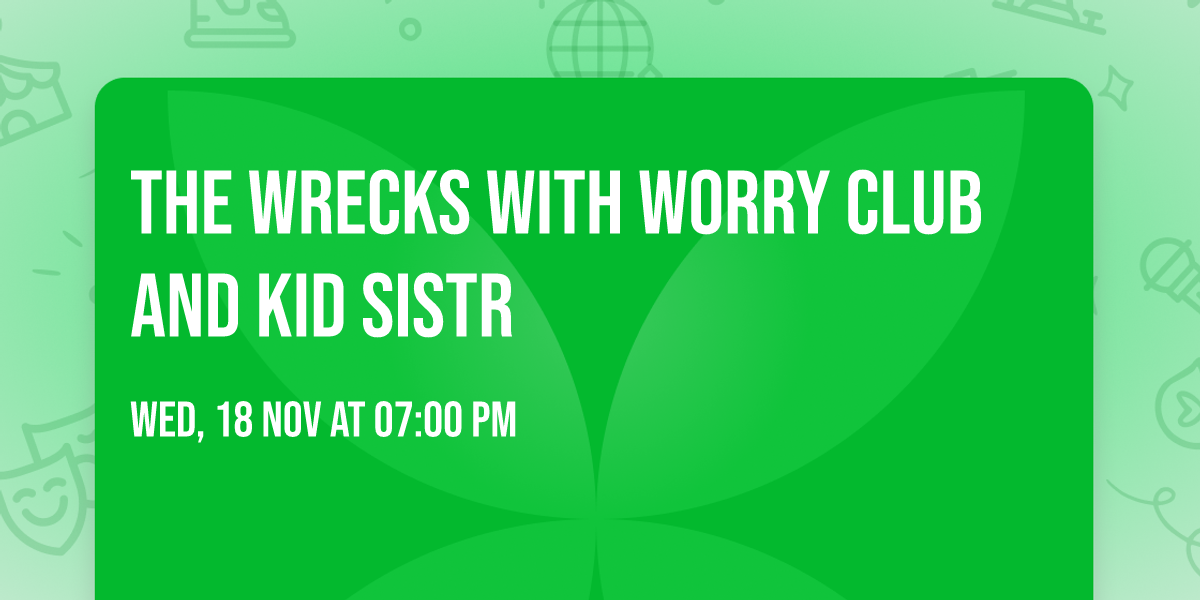 The Wrecks with Worry Club and Kid Sistr
