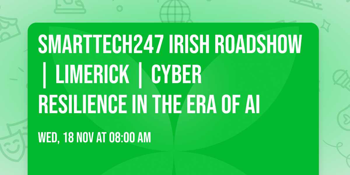 Smarttech247 Irish Roadshow | Limerick | Cyber Resilience in the Era of AI