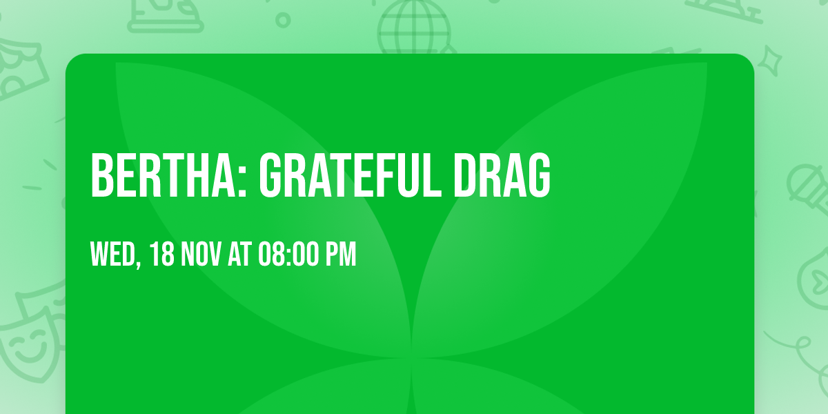 Bertha: Grateful Drag