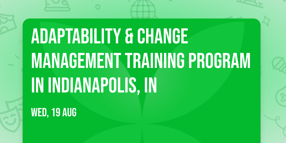 Adaptability & Change Management\u00ae Training Program in Indianapolis, IN