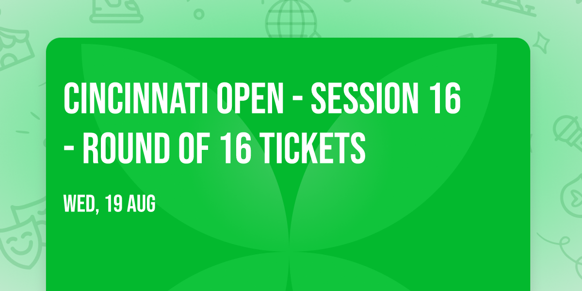 Cincinnati Open - Session 16 - Round of 16 Tickets