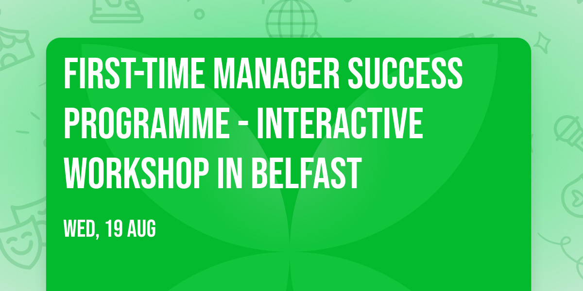 First-Time Manager Success Programme\u00ae - Interactive Workshop in Belfast