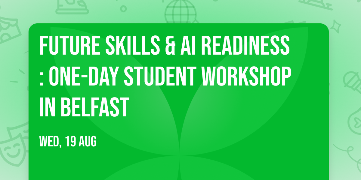 Future Skills & AI Readiness: One-Day Student Workshop in Belfast