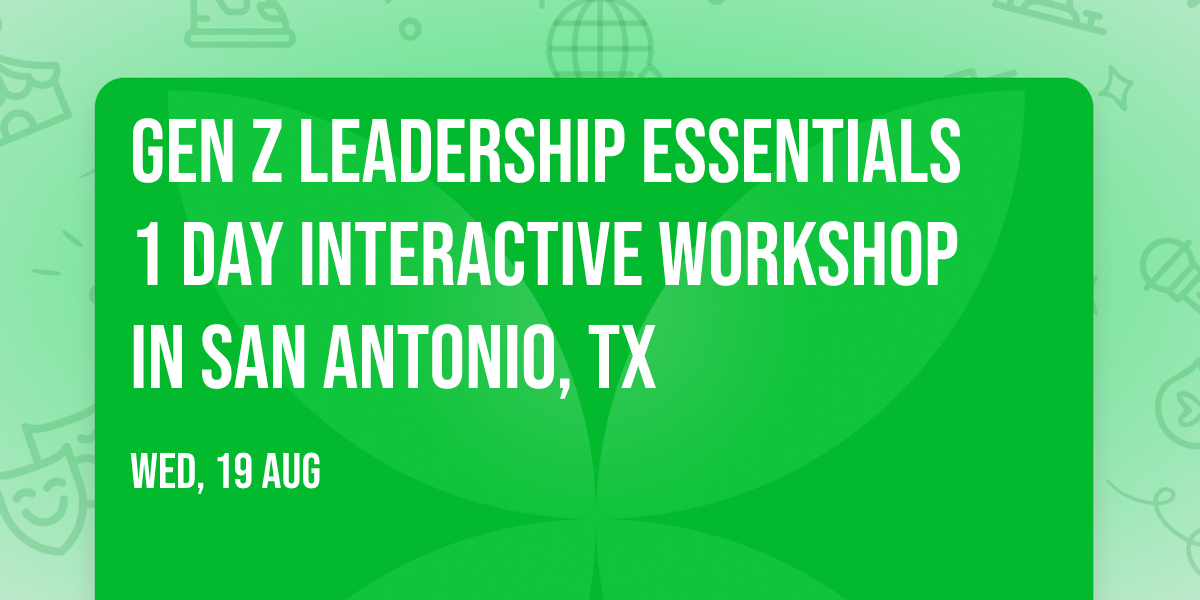 Gen Z Leadership Essentials\u00ae 1 Day Interactive Workshop in San Antonio, TX