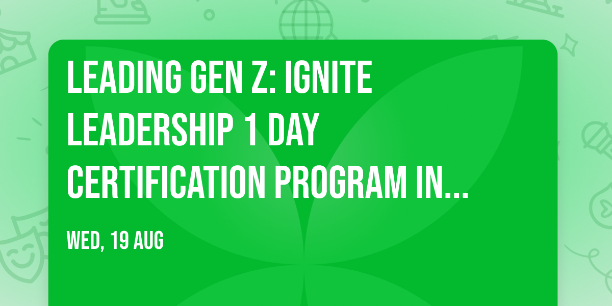 Leading Gen Z: Ignite Leadership\u00ae 1 Day Certification Program in Ottawa