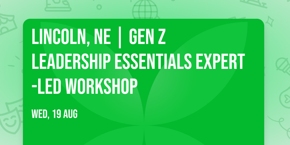 Lincoln, NE | Gen Z Leadership Essentials\u00ae Expert-Led Workshop