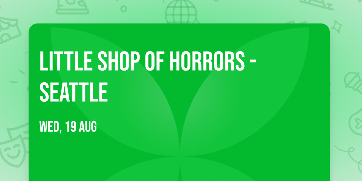 Little Shop of Horrors - Seattle