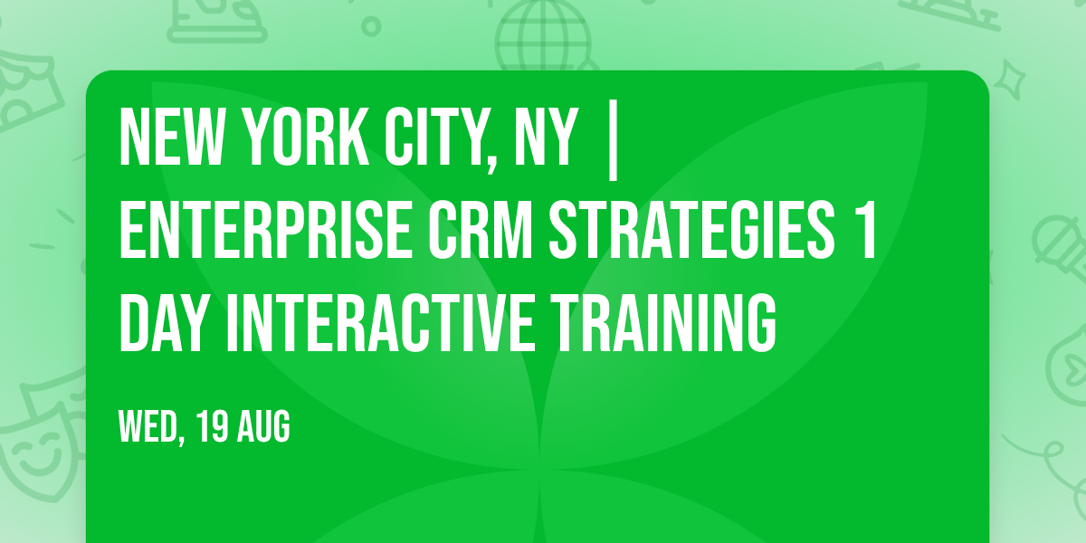 New York City, NY | Enterprise CRM Strategies\u00ae 1 Day Interactive Training