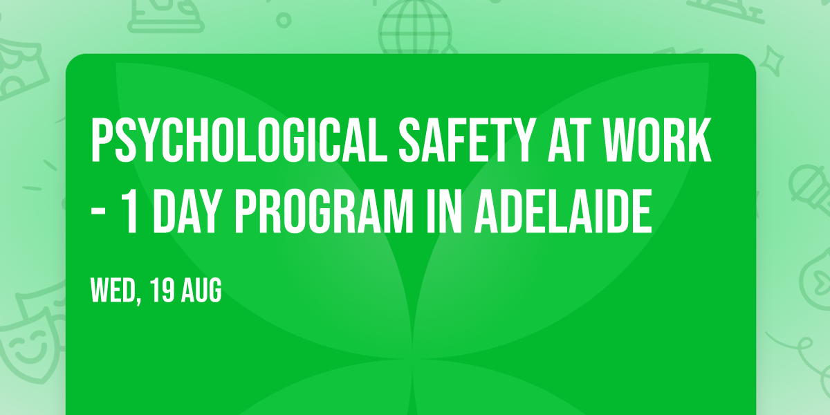 Psychological Safety at Work\u00ae - 1 Day Program in Adelaide