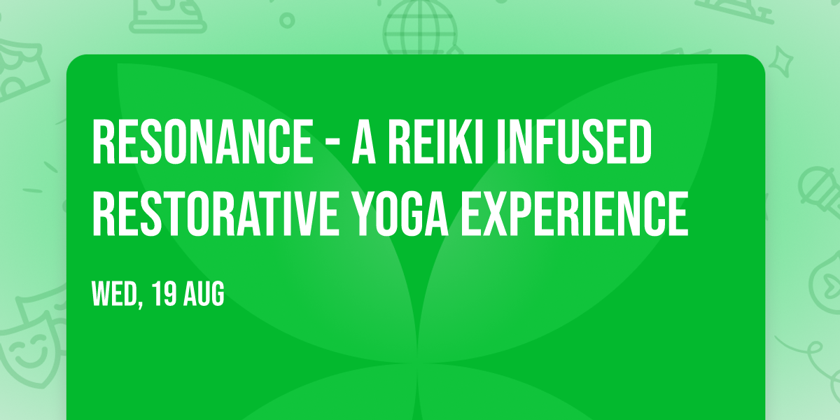 RESONANCE - A Reiki Infused Restorative Yoga Experience