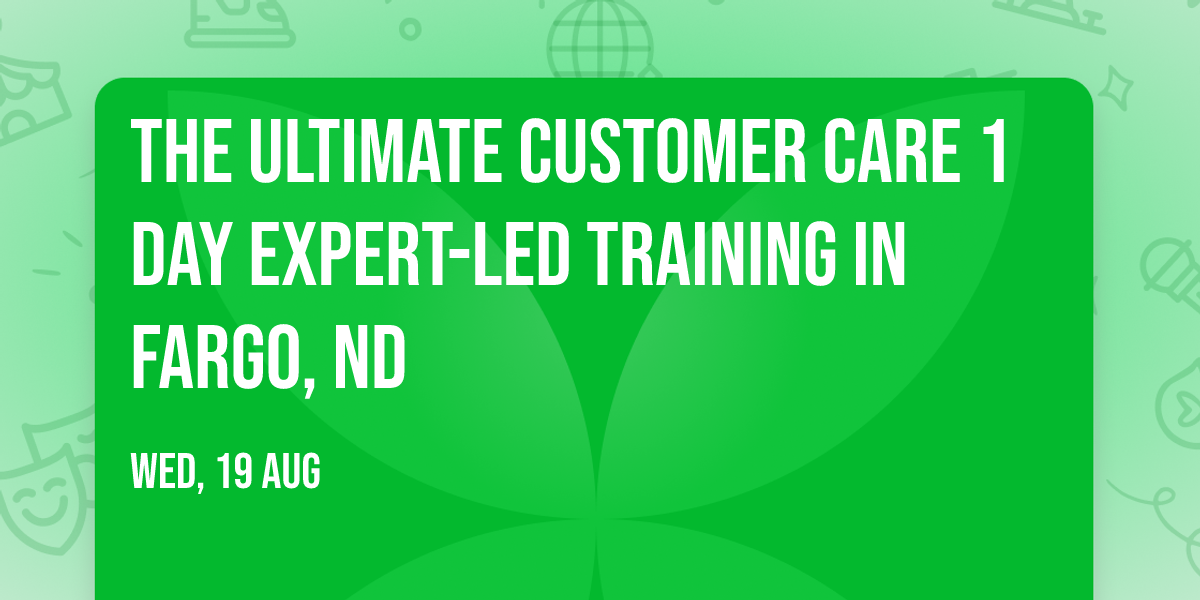The Ultimate Customer Care\u00ae 1 Day Expert-led Training in Fargo, ND