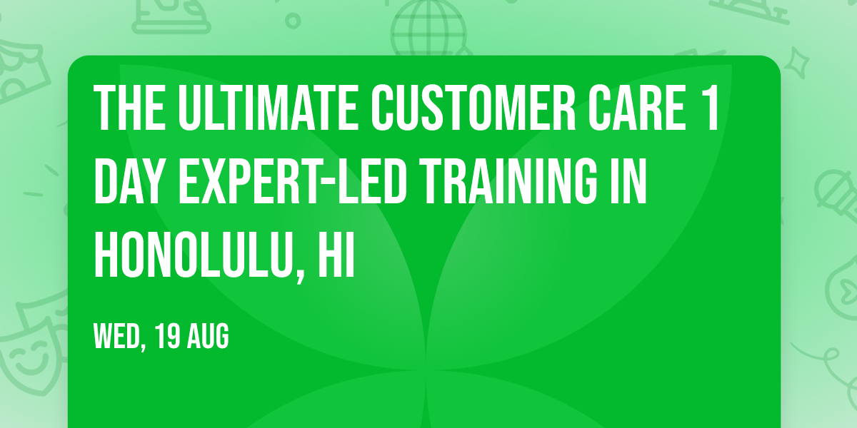 The Ultimate Customer Care\u00ae 1 Day Expert-led Training in Honolulu, HI