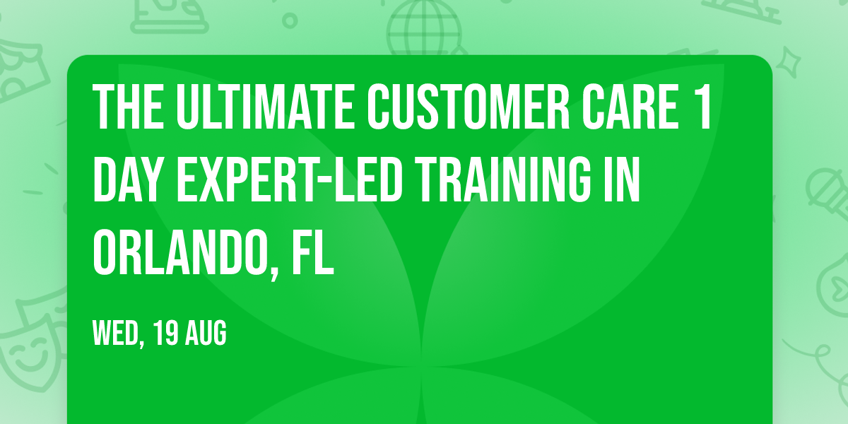 The Ultimate Customer Care\u00ae 1 Day Expert-led Training in Orlando, FL