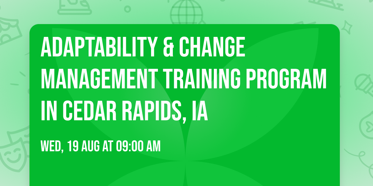 Adaptability & Change Management\u00ae Training Program in Cedar Rapids, IA