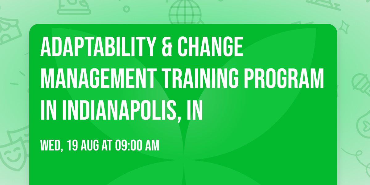 Adaptability & Change Management\u00ae Training Program in Indianapolis, IN